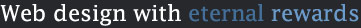 Web design with eternal rewards
